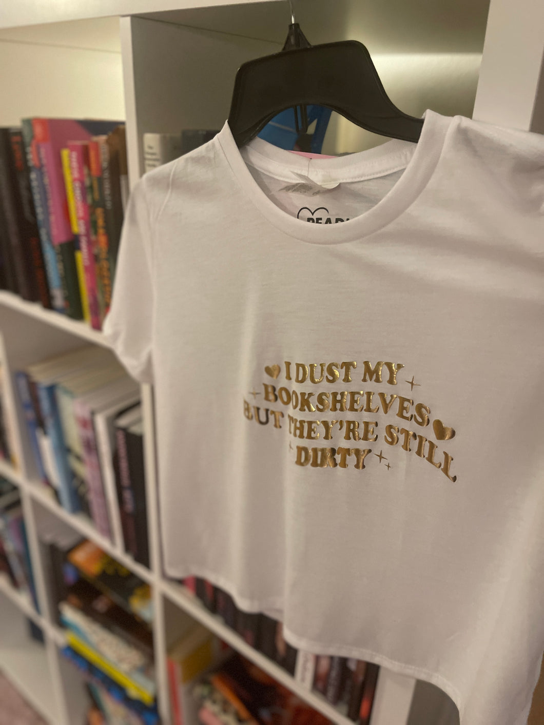 Cropped T-Shirt: I Dust My Shelves but They're Still Dirty