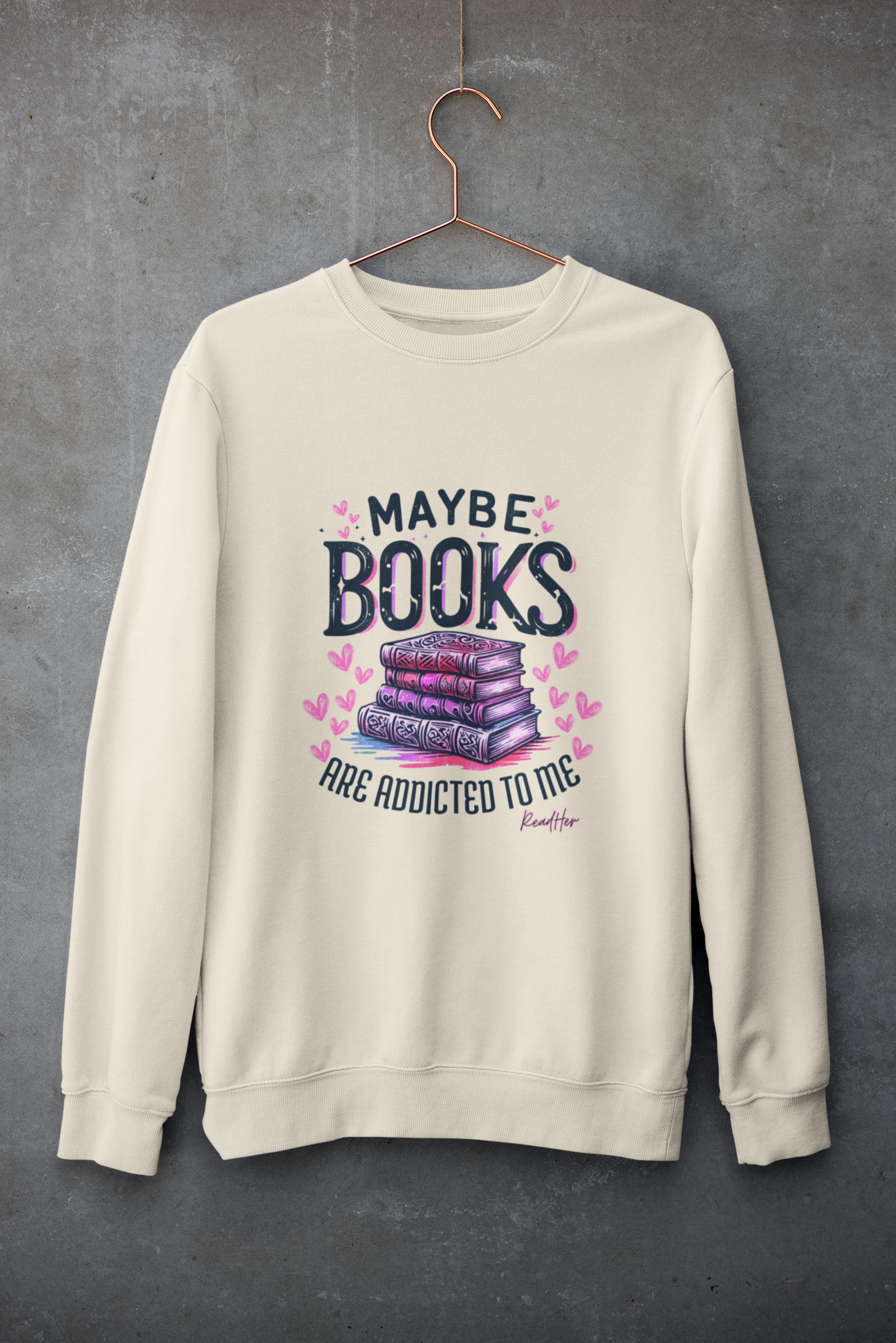 Maybe Books Are Addicted to Me β Sweatshirt πβ¨